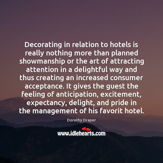 Decorating in relation to hotels is really nothing more than planned showmanship Dorothy Draper Picture Quote