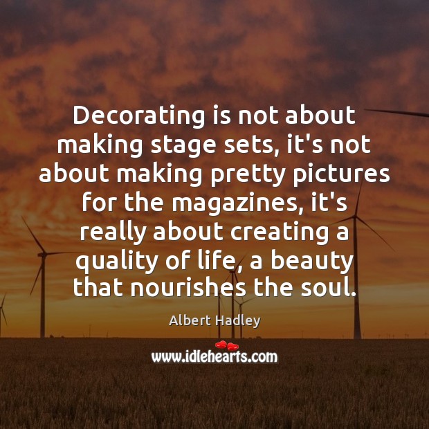 Decorating is not about making stage sets, it’s not about making pretty Albert Hadley Picture Quote