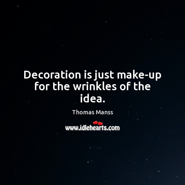 Decoration is just make-up for the wrinkles of the idea. Image