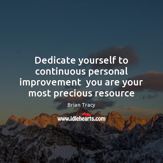 Dedicate yourself to continuous personal improvement  you are your most precious resource Image