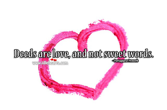 Deeds are love, and not sweet words. Image