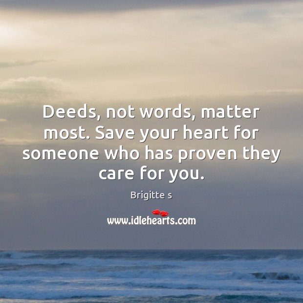 Deeds, not words, matter most. 