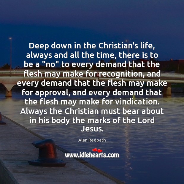 Deep down in the Christian’s life, always and all the time, there Approval Quotes Image
