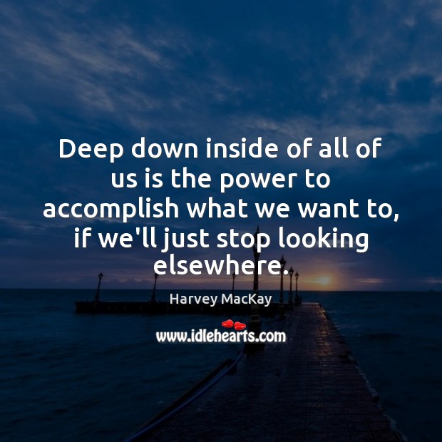 Deep down inside of all of us is the power to accomplish Harvey MacKay Picture Quote
