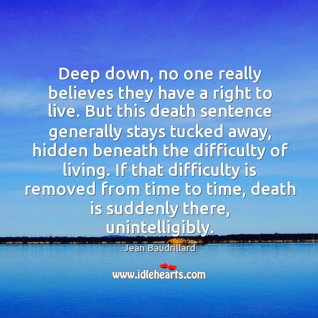 Deep down, no one really believes they have a right to live. But this death sentence generally Hidden Quotes Image