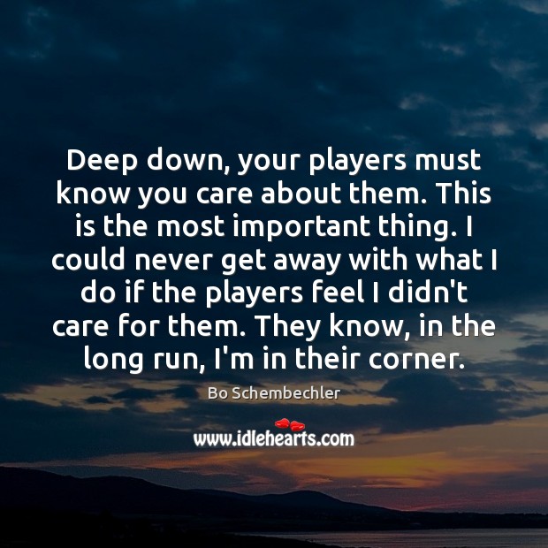 Deep down, your players must know you care about them. This is Bo Schembechler Picture Quote