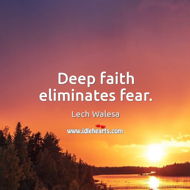Deep faith eliminates fear. Image