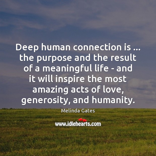 Deep human connection is … the purpose and the result of a meaningful Melinda Gates Picture Quote