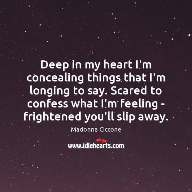 Deep in my heart I’m concealing things that I’m longing to say. Image