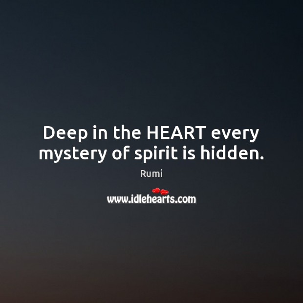 Deep in the HEART every mystery of spirit is hidden. Image