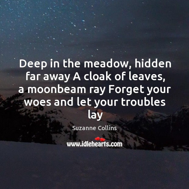 Deep in the meadow, hidden far away A cloak of leaves, a Image