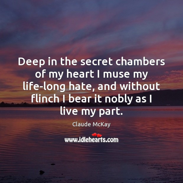 Deep in the secret chambers of my heart I muse my life-long Claude McKay Picture Quote
