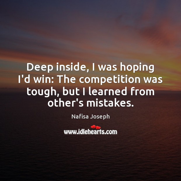 Deep inside, I was hoping I’d win: The competition was tough, but Nafisa Joseph Picture Quote