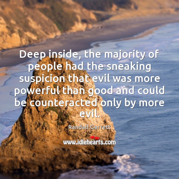 Deep inside, the majority of people had the sneaking suspicion that evil Image