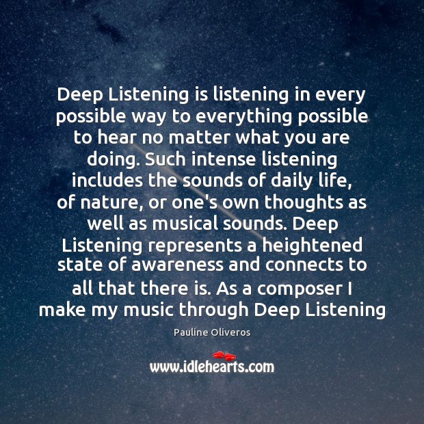 Deep Listening is listening in every possible way to everything possible to Image