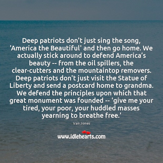 Deep patriots don’t just sing the song, ‘America the Beautiful’ and then Van Jones Picture Quote
