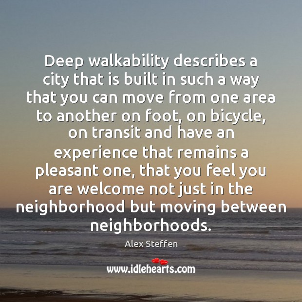 Deep walkability describes a city that is built in such a way Alex Steffen Picture Quote