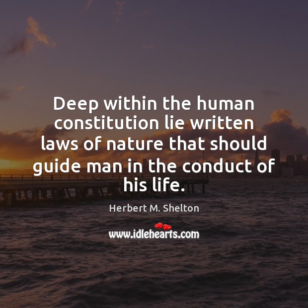Deep within the human constitution lie written laws of nature that should Herbert M. Shelton Picture Quote