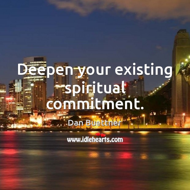 Deepen your existing spiritual commitment. Dan Buettner Picture Quote
