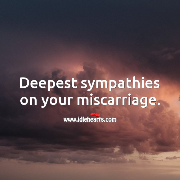 Deepest sympathies on your miscarriage. Miscarriage Sympathy Messages Image