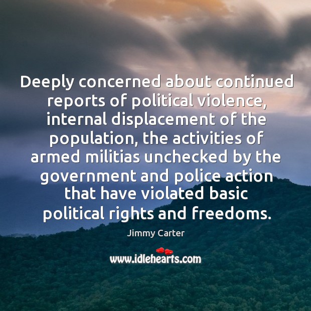 Deeply concerned about continued reports of political violence Image