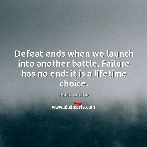 Defeat ends when we launch into another battle. Failure has no end: Image