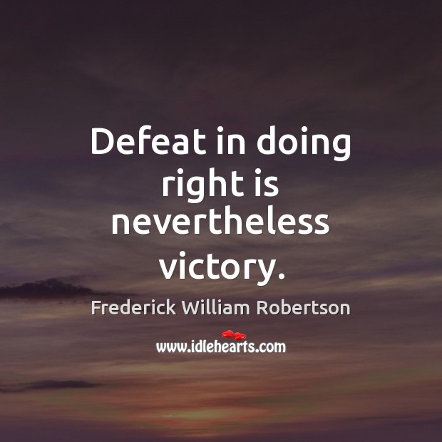 Defeat in doing right is nevertheless victory. Image