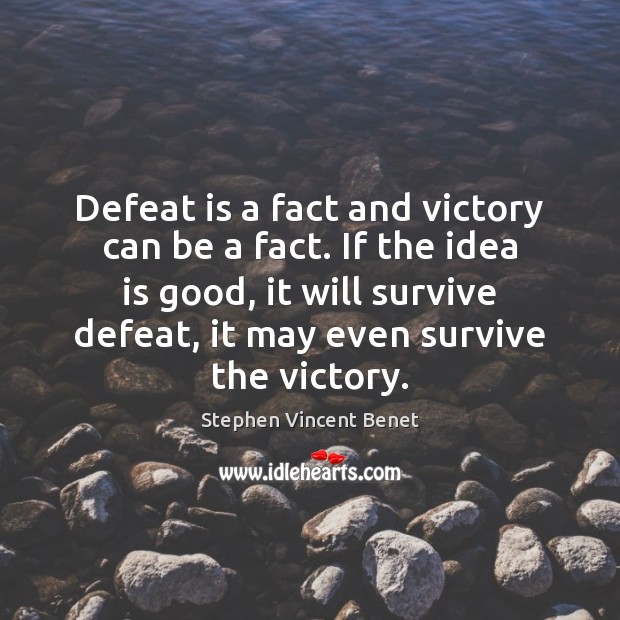 Defeat is a fact and victory can be a fact. If the Stephen Vincent Benet Picture Quote