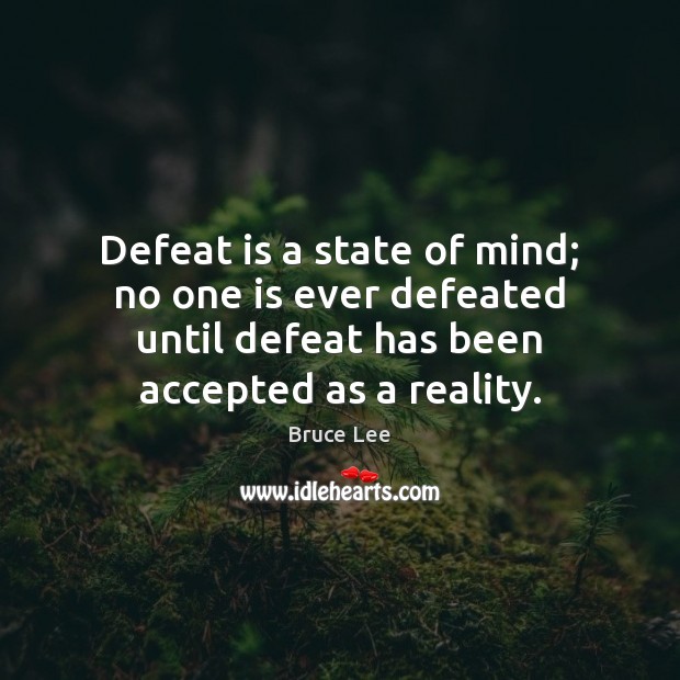 Defeat is a state of mind; no one is ever defeated until Bruce Lee Picture Quote