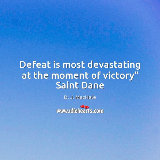 Defeat is most devastating at the moment of victory” Saint Dane D. J. MacHale Picture Quote