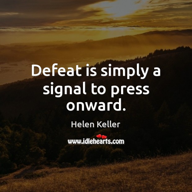 Defeat is simply a signal to press onward. Defeat Quotes Image