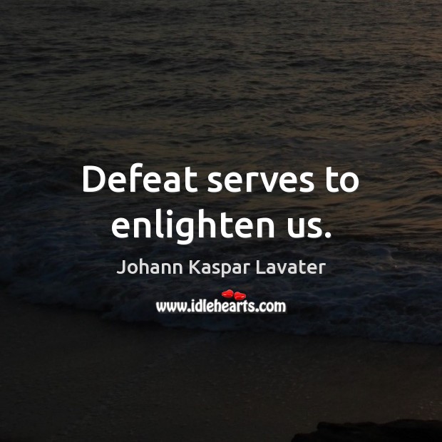Defeat serves to enlighten us. Image