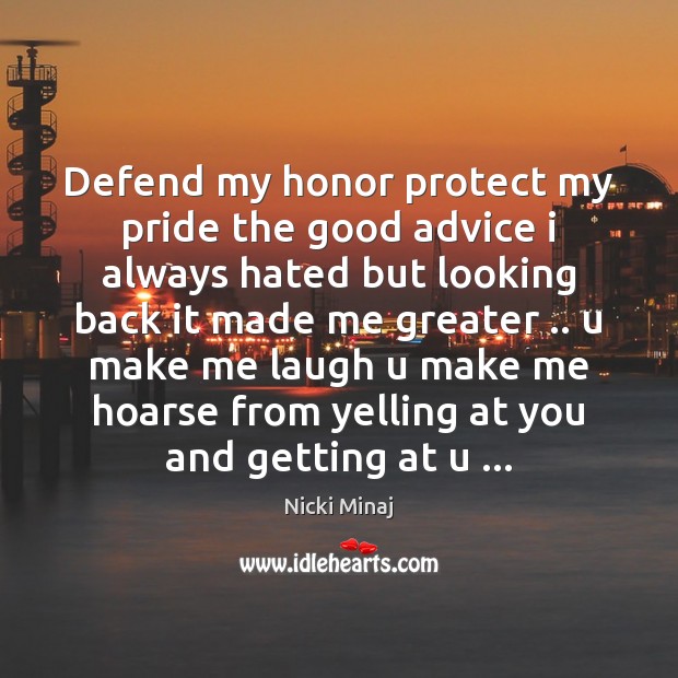 Defend my honor protect my pride the good advice i always hated Nicki Minaj Picture Quote