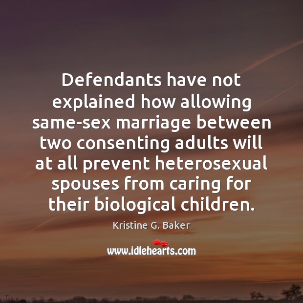Defendants have not explained how allowing same-sex marriage between two consenting adults Care Quotes Image