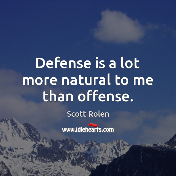 Defense is a lot more natural to me than offense. Scott Rolen Picture Quote