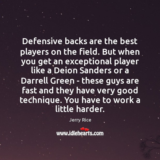 Defensive backs are the best players on the field. But when you Jerry Rice Picture Quote