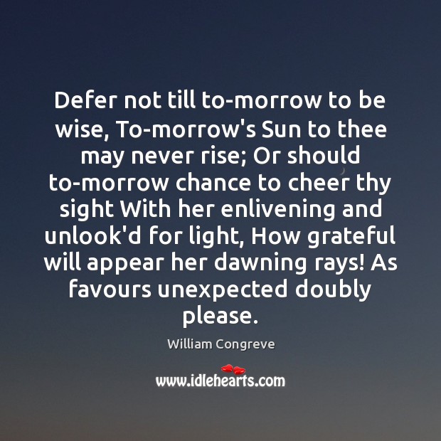 Defer not till to-morrow to be wise, To-morrow’s Sun to thee may Wise Quotes Image