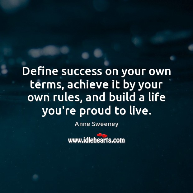 Define success on your own terms, achieve it by your own rules, Anne Sweeney Picture Quote
