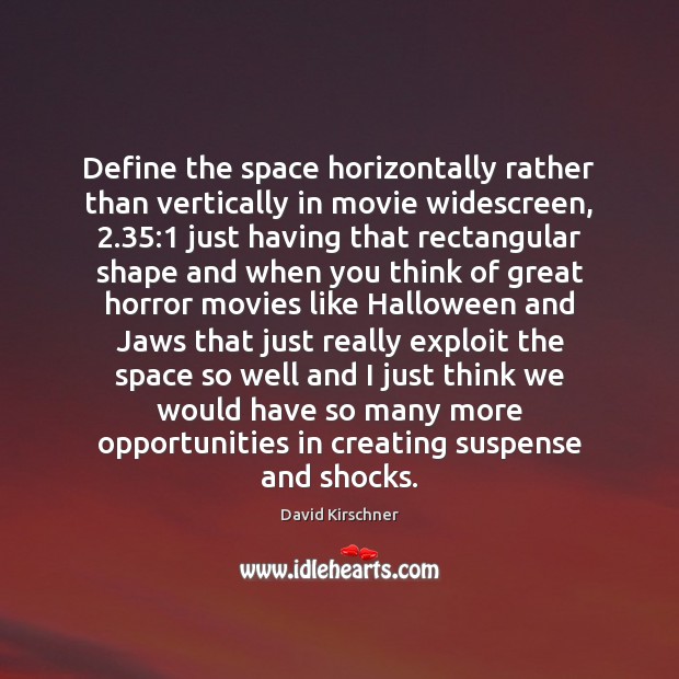 Define the space horizontally rather than vertically in movie widescreen, 2.35:1 just having Halloween Quotes Image