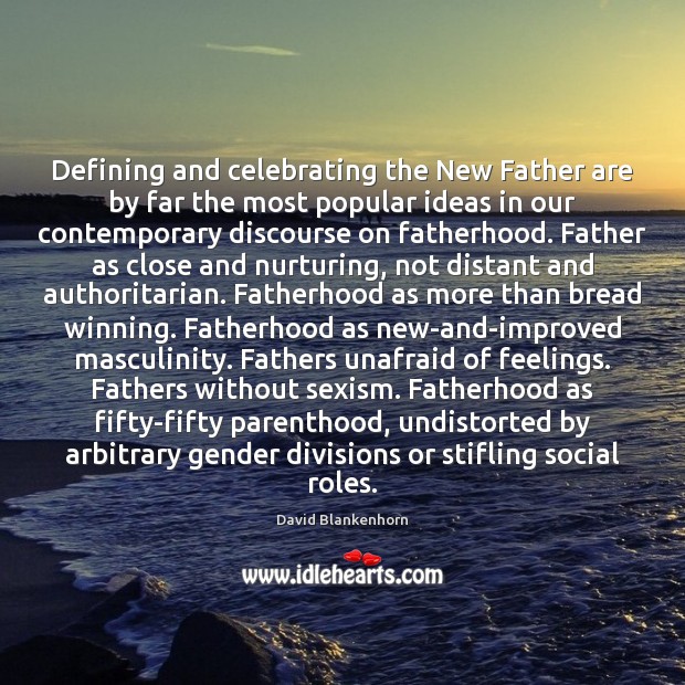 Defining and celebrating the New Father are by far the most popular David Blankenhorn Picture Quote