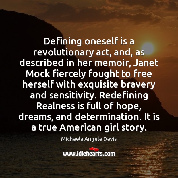 Defining oneself is a revolutionary act, and, as described in her memoir, Michaela Angela Davis Picture Quote