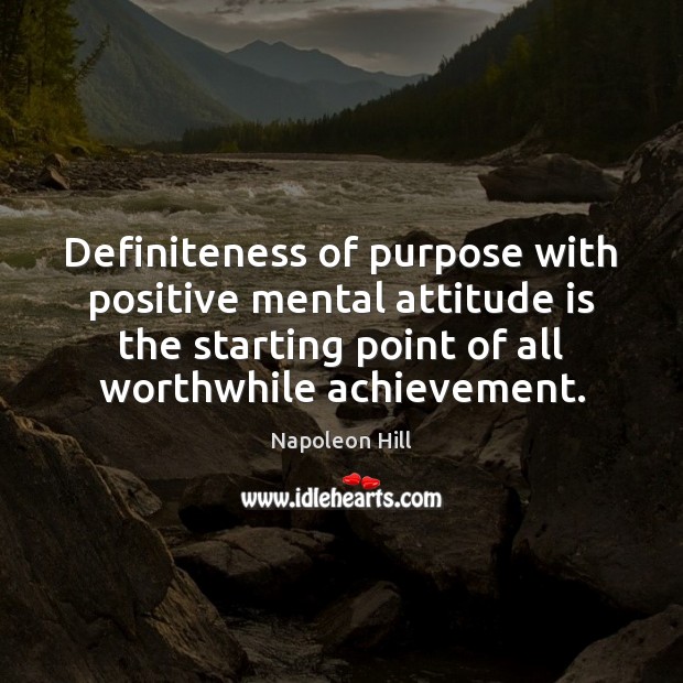Definiteness of purpose with positive mental attitude is the starting point of Napoleon Hill Picture Quote