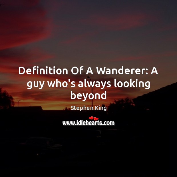 Definition Of A Wanderer: A guy who’s always looking beyond Image