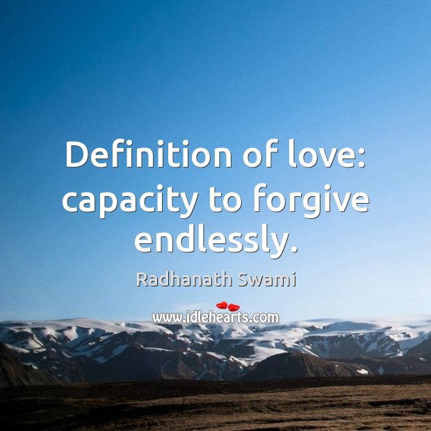 Definition of love: capacity to forgive endlessly. Radhanath Swami Picture Quote