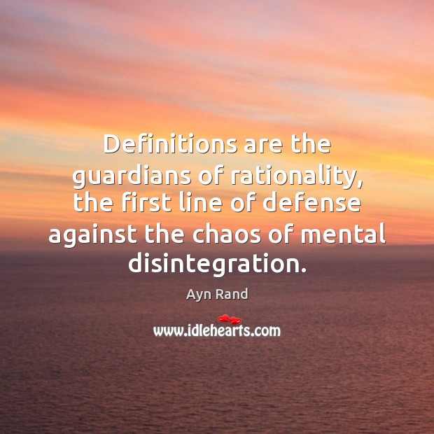 Definitions are the guardians of rationality, the first line of defense against Ayn Rand Picture Quote