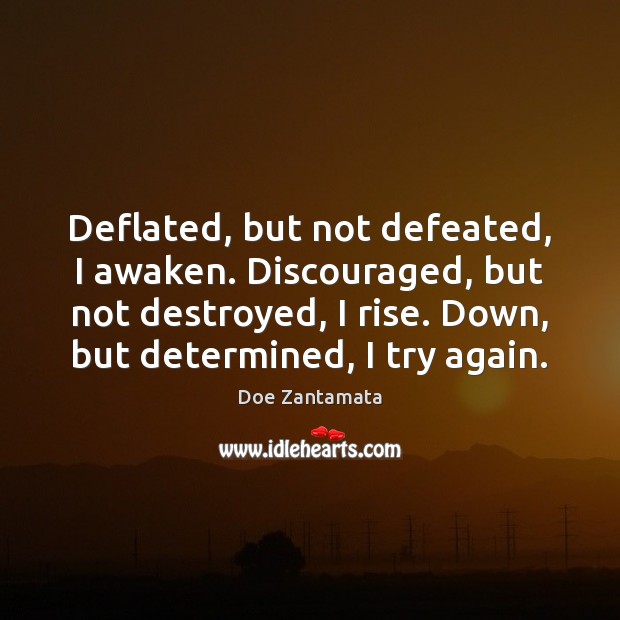 Deflated, but not defeated, I awaken. Try Again Quotes Image