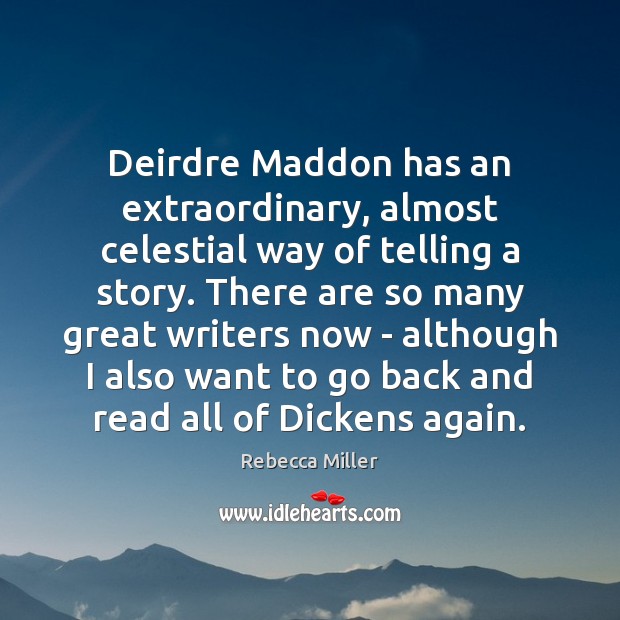 Deirdre Maddon has an extraordinary, almost celestial way of telling a story. Rebecca Miller Picture Quote