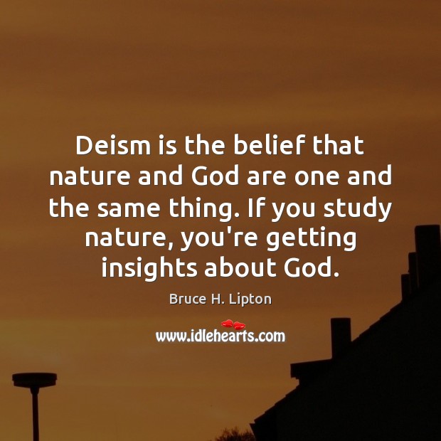 Deism is the belief that nature and God are one and the Bruce H. Lipton Picture Quote