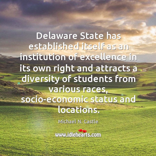 Delaware state has established itself as an institution of excellence in its own right and Michael N. Castle Picture Quote