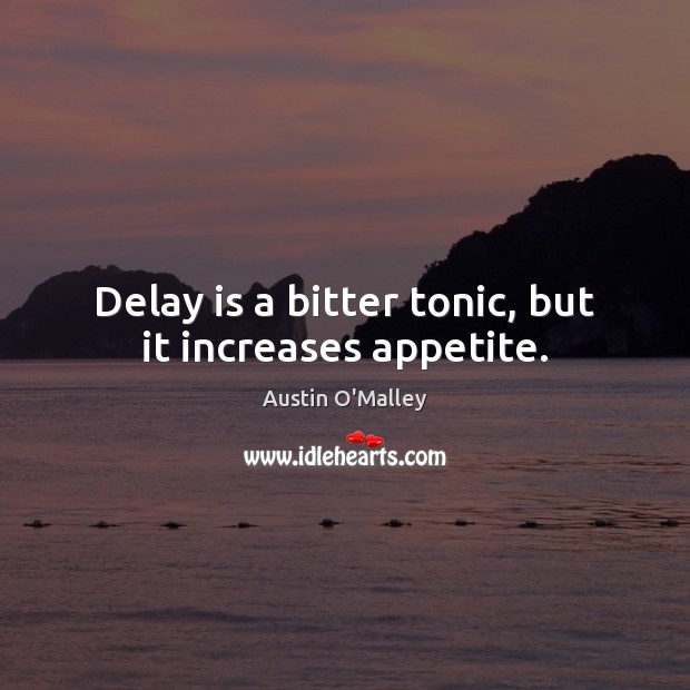 Delay is a bitter tonic, but it increases appetite. Image